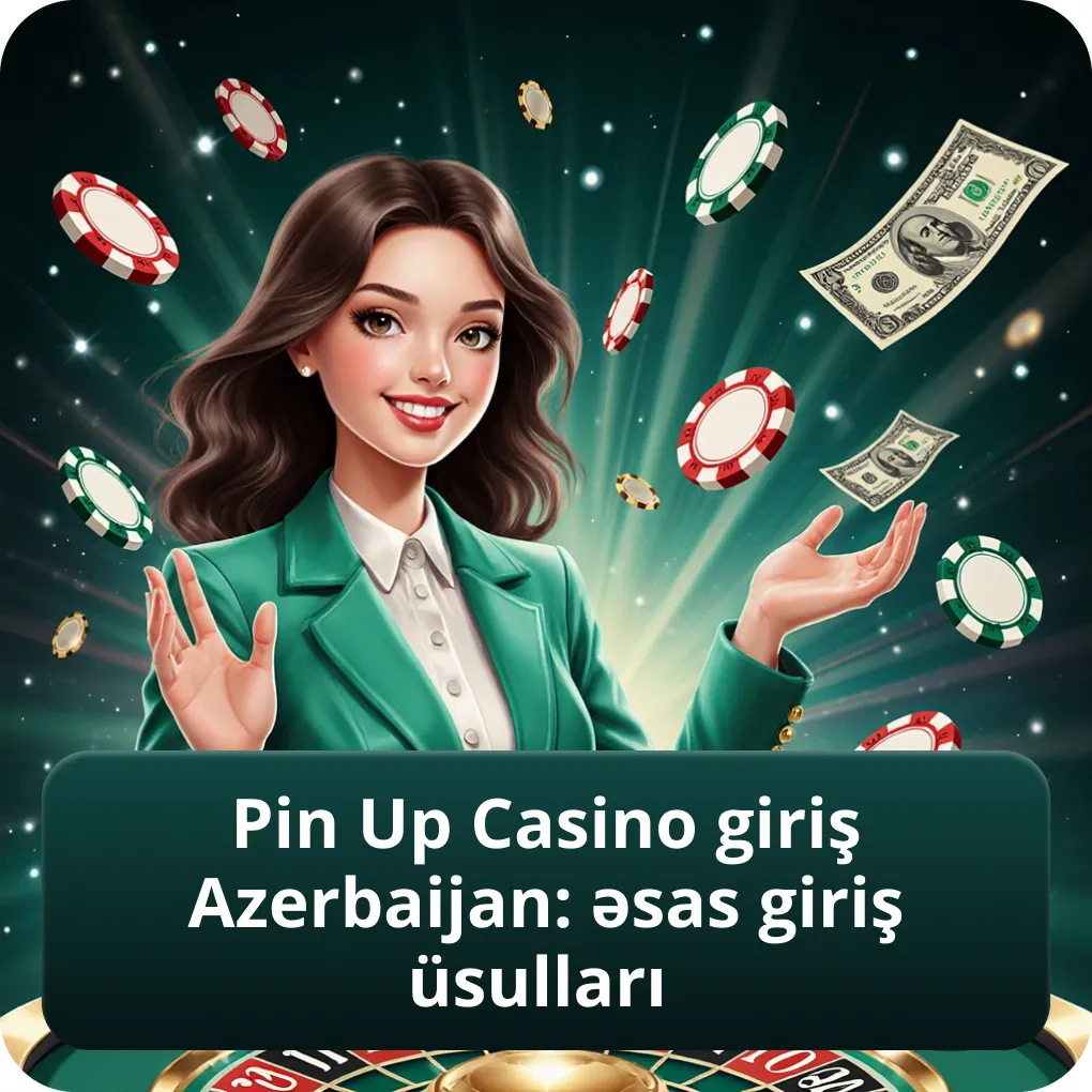 Pin Up Casino Giriş Azerbaijan: Əsas Giriş Üsulları